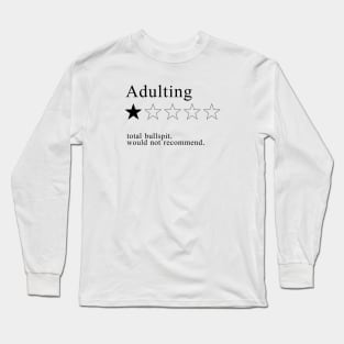 Adulting, total bullspit, would not recommend Long Sleeve T-Shirt